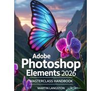 Adobe Photoshop Elements 2026 Masterclass Handbook