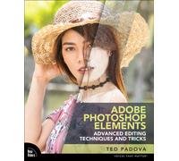 Adobe Photoshop Elements Advanced Editing Techniques and Tricks: The Essential Guide to Going Beyond Guided Edits (Voices That Matter)