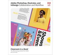 Adobe Photoshop, Illustrator, and InDesign Collaboration and Workflow (Classroom in a Book)