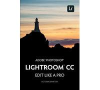 Adobe Photoshop Lightroom CC - Edit Like a Pro: (2018 Release)