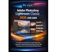 Adobe Photoshop Lightroom Classic 2026 User Guide