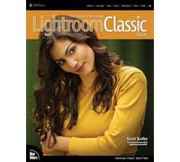 Adobe Photoshop Lightroom Classic Book, The: (Voices That Matter)