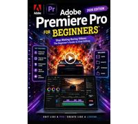 Adobe Premiere Pro For Beginners: Stop Making Boring Videos: The Dummy-Proof Guide to Viral Editing (Adobe For Beginners)