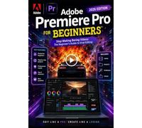 Adobe Premiere Pro For Beginners: Stop Making Boring Videos: The Dummy-Proof Guide to Viral Editing (Adobe For Beginners)