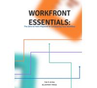 Adobe Workfront Essentials: The Visual Playbook: A Step-by-Step Graphic Guide to Master Hierarchy, Task Management, and Proofing for Marketing & Creative Teams
