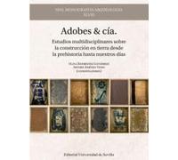 Adobes & cía.: Estudios multidisciplinares sobre la construcción en tierra desde la prehistoria hasta nuestros días