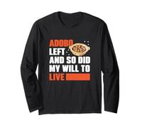 Adobo Left And So Did My Drive To Live Funny Adobo Dish Fans Long Sleeve T-Shirt