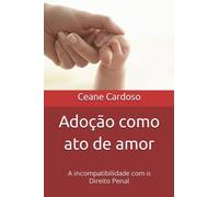 Adoção como ato de amor: A incompatibilidade com o Direito Penal