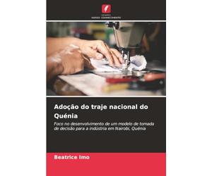 Adoção do traje nacional do Quénia: Foco no desenvolvimento de um modelo de tomada de decisão para a indústria em Nairobi, Quénia