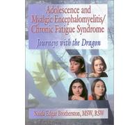 Adolescence and Myalgic Encephalomyelitis/Chronic Fatigue Syndrome: Journeys with the Dragon