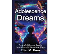 Adolescence Dreams: The Unofficial Survival Guide for Humans Currently Experiencing Glitches