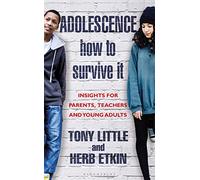 Adolescence: How to Survive It: Insights for Parents, Teachers and Young Adults
