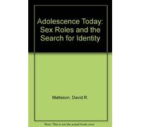 Adolescence Today: Sex Roles and the Search for Identity