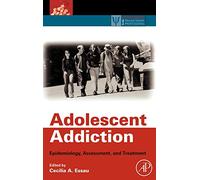 Adolescent Addiction: Epidemiology, Assessment, and Treatment (Practical Resources for the Mental Health Professional)