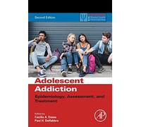 Adolescent Addiction: Epidemiology, Assessment, and Treatment (Practical Resources for the Mental Health Professional)