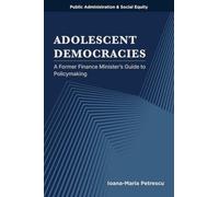 Adolescent Democracies: A Former Finance Minister’s Guide to Policymaking (Public Administration & Social Equity)