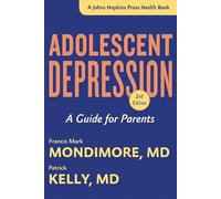 Adolescent Depression - A Guide for Parents 2e (A Johns Hopkins Press Health Book)
