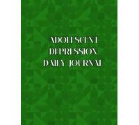 Adolescent Depression Daily Journal: A Guided Tool for Teens to Track Emotions and Emotional Well-being