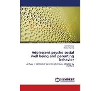 Adolescent psycho social well being and parenting behavior: A study in context of parenting behavior adopted by mothers