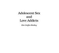 Adolescent Sex and Love Addicts