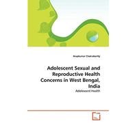 Adolescent Sexual and Reproductive Health Concerns in West Bengal, India: Adolescent Health