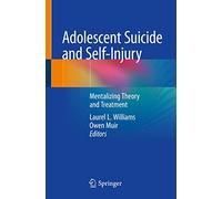 Adolescent Suicide and Self-Injury: Mentalizing Theory and Treatment