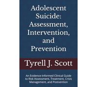Adolescent Suicide: Assessment, Intervention, and Prevention: An Evidence-Informed Clinical Guide to Risk Assessment, Treatment, Crisis Management, and Postvention