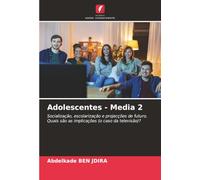 Adolescentes - Media 2: Socialização, escolarização e projecções de futuro. Quais são as implicações (o caso da televisão)?
