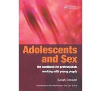 Adolescents and Sex - The Handbook for Professionals Working With Young People: The Handbook for Professionals Working With Young People