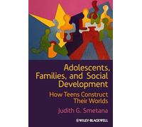 Adolescents, Families, and Social Development: How Teens Construct Their Worlds