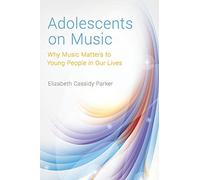 Adolescents on Music: Why Music Matters to Young People in Our Lives