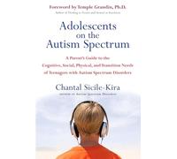 Adolescents on the Autism Spectrum: A Parent's Guide to the Cognitive, Social, Physical, and Transition Needs Ofteenagers with Autism Spectrum Disorders