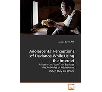 Adolescents' Perceptions of Deviance While Using the Internet: A Research Study That Explores the Activities of Adolescents When They are Online