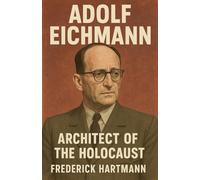 Adolf Eichmann: Architect of the Holocaust (3) (Commanders of Evil)