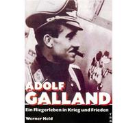 Adolf Galland: Ein Fliegerleben in Krieg und Frieden