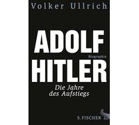 Adolf Hitler: Die Jahre des Aufstiegs 1889 - 1939. Biographie
