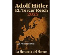 Adolf Hitler: El Tercer Reich 2025: La Herencia del Horror