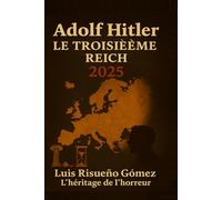 Adolf Hitler : Le Troisième Reich 2025: L'héritage de l'horreur