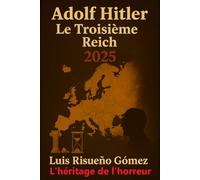 Adolf Hitler : Le Troisième Reich 2025: L'héritage de l'horreur