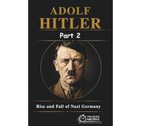 Adolf Hitler: Rise and Fall of Nazi Germany (History of Germany)