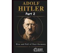 Adolf Hitler: Rise and Fall of Nazi Germany (History of Germany)
