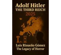 Adolf Hitler: The Third Reich 2025: The Legacy of Horror