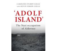 'Adolf Island': The Nazi Occupation of Alderney