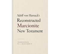 Adolf von Harnack's Reconstructed Marcionite New Testament