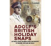 Adolf's British Holiday Snaps: Luftwaffe Aerial Reconnaissance of Great Britain