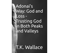 Adonai's Way: God and Loss - Trusting God in Both Peaks and Valleys