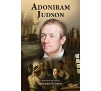 Adoniram Judson: A Portrait of His Life by His Son
