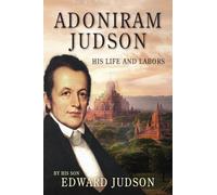 Adoniram Judson: His Life and Labors (Illustrated)