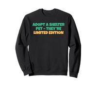 Adopt A Shelter Pet They're Limited Edition Sweatshirt