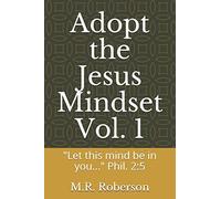 Adopt the Jesus Mindset Vol. 1: "Let this mind be in you..." Phil. 2:5